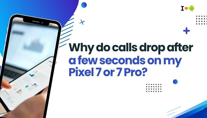 Why Do Calls Drop After a Few Seconds on My Pixel 7 or 7 Pro?