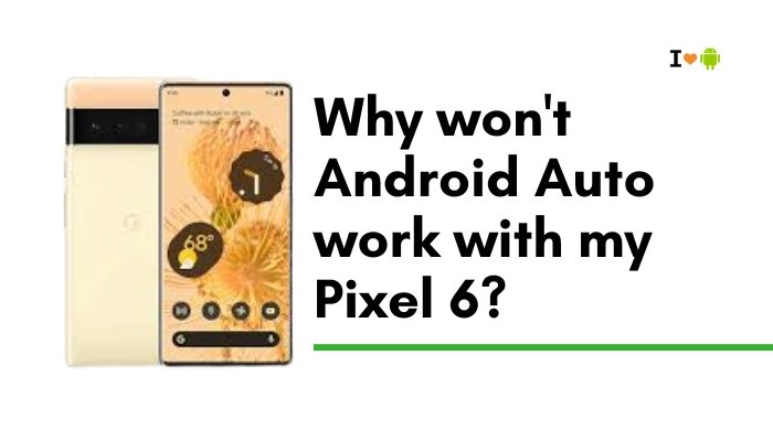 Why won't Android Auto work with my Pixel 6?