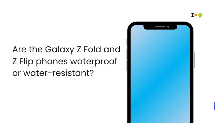 Are the Galaxy Z Fold and Z Flip phones waterproof or water-resistant?