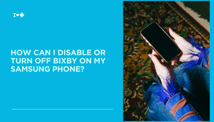 How can I disable or turn off Bixby on my Samsung phone?