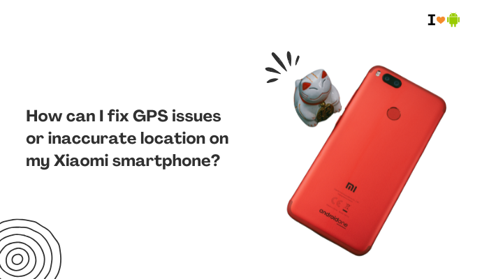 How can I fix GPS issues or inaccurate location on my Xiaomi smartphone?
