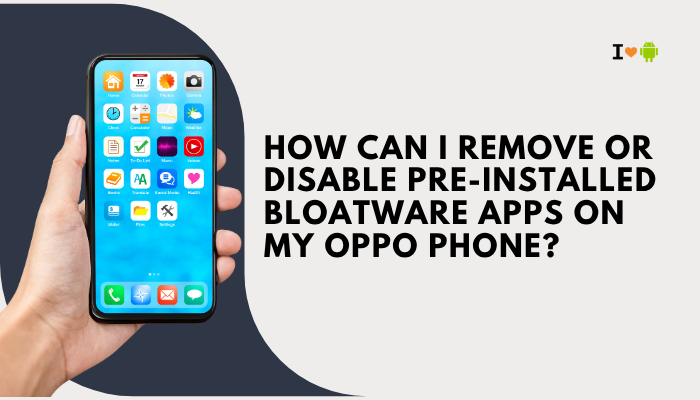 How can I remove or disable pre-installed bloatware apps on my Oppo phone?