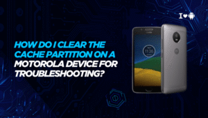 How do I clear the cache partition on a Motorola device for troubleshooting?