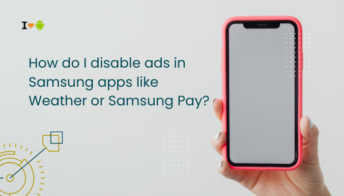 How do I disable ads in Samsung apps like Weather or Samsung Pay?