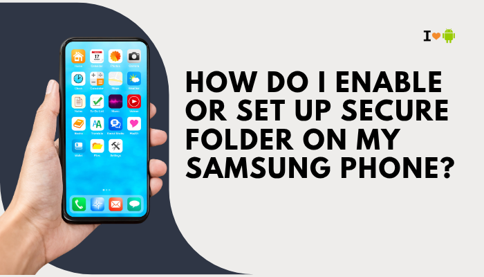 How do I enable or set up Secure Folder on my Samsung phone?
