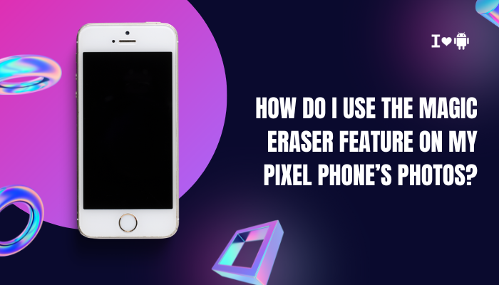 How do I use the Magic Eraser feature on my Pixel phone’s photos?