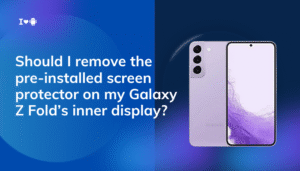 Should I remove the pre-installed screen protector on my Galaxy Z Fold’s inner display?