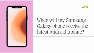 When will my Samsung Galaxy phone receive the latest Android update?