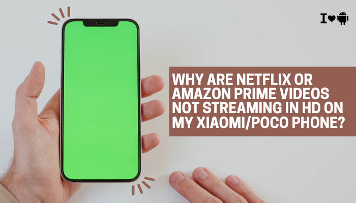 Why are Netflix or Amazon Prime videos not streaming in HD on my Xiaomi:Poco phone?
