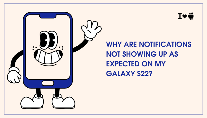 Why are notifications not showing up as expected on my Galaxy S22?