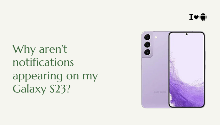 Why aren’t notifications appearing on my Galaxy S23?