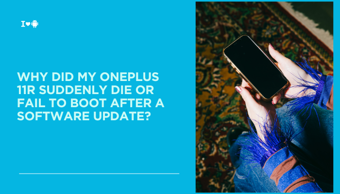 Why did my OnePlus 11R suddenly die or fail to boot after a software update?