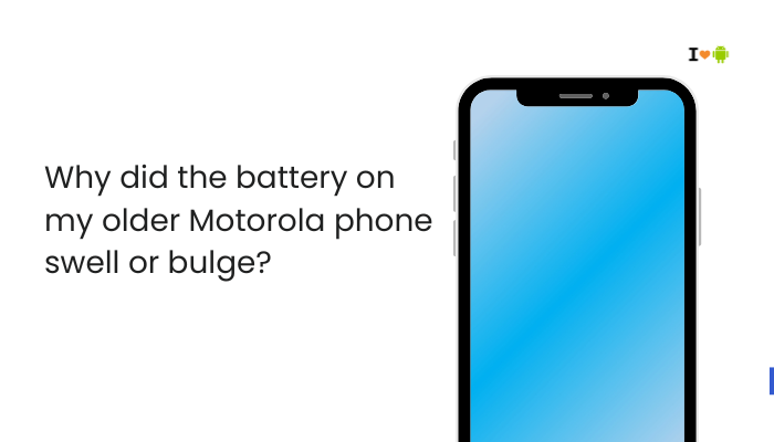 Why did the battery on my older Motorola phone swell or bulge?