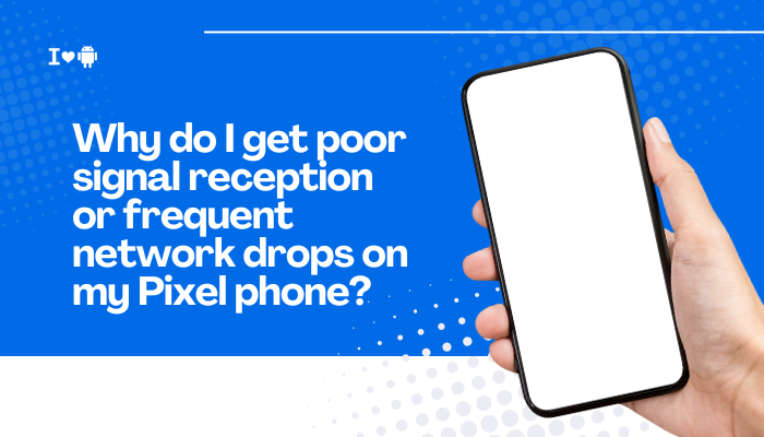 Why do I get poor signal reception or frequent network drops on my Pixel phone?