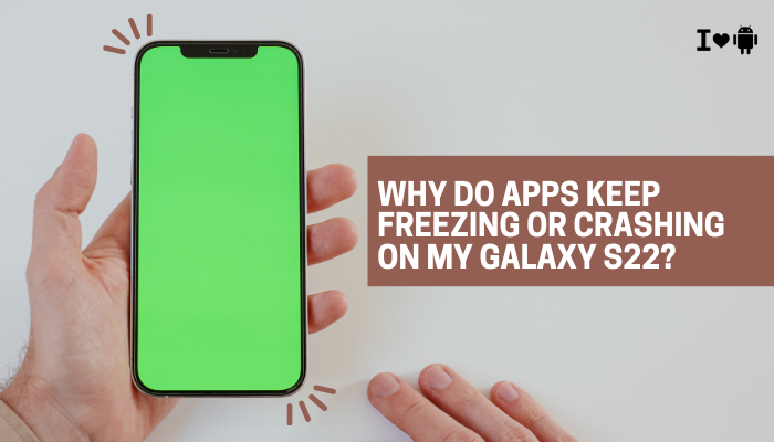 Why do apps keep freezing or crashing on my Galaxy S22?