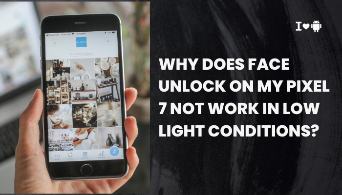 Why does face unlock on my Pixel 7 not work in low light conditions?