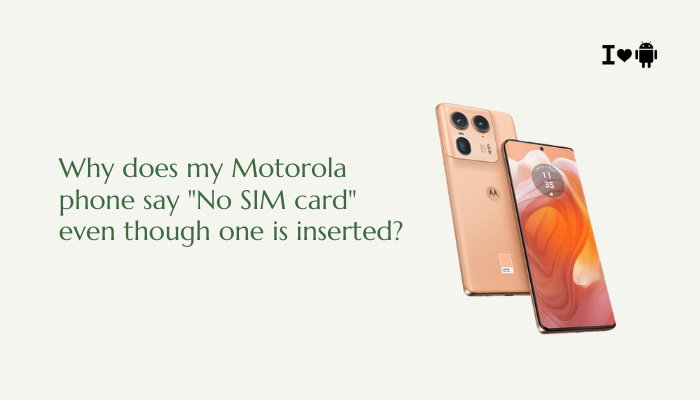Why does my Motorola phone say No SIM card even though one is inserted?
