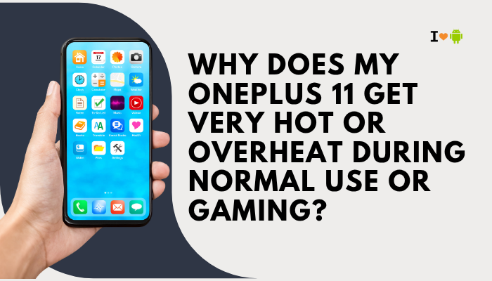 Why does my OnePlus 11 get very hot or overheat during normal use or gaming?
