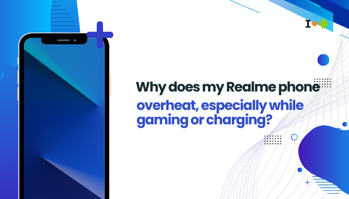 Why does my Realme phone overheat, especially while gaming or charging?