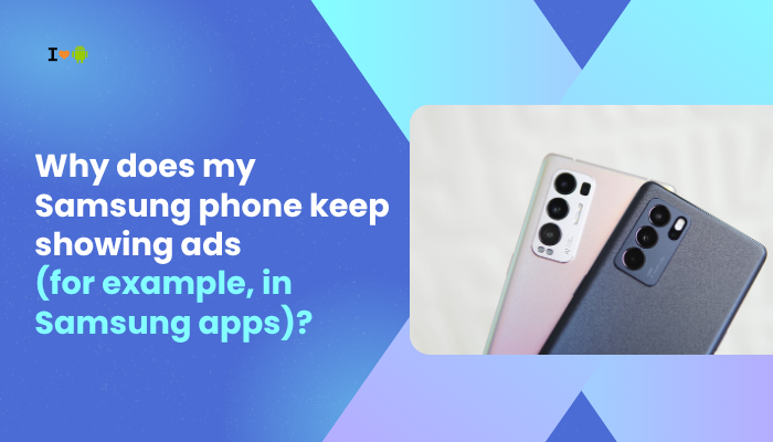 Why does my Samsung phone keep showing ads (for example, in Samsung apps)?