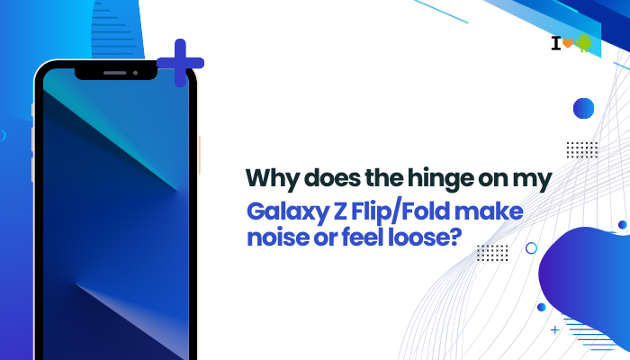 Why does the hinge on my Galaxy Z Flip:Fold make noise or feel loose?