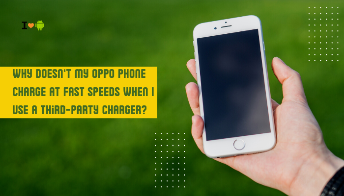 Why doesn’t my Oppo phone charge at fast speeds when I use a third-party charger?