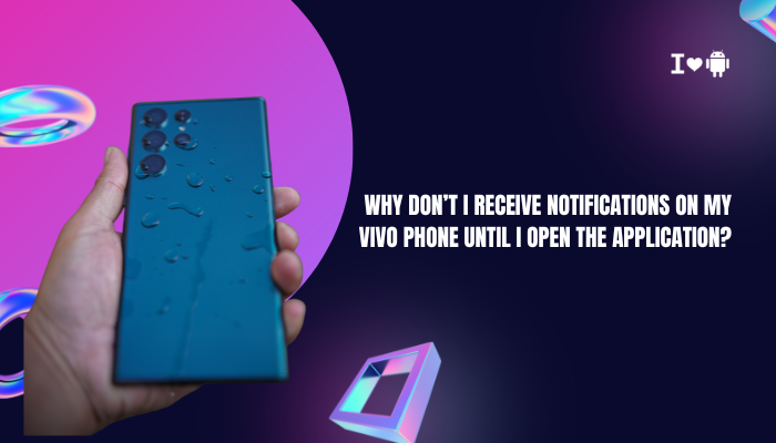 Why don’t I receive notifications on my Vivo phone until I open the application?