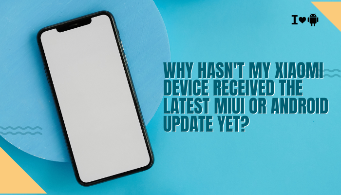 Why hasn't my Xiaomi device received the latest MIUI or Android update yet?
