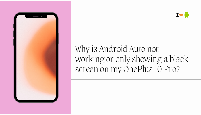 Why is Android Auto not working or only showing a black screen on my OnePlus 10 Pro?