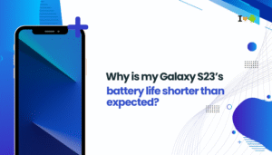 Why is my Galaxy S23’s battery life shorter than expected?