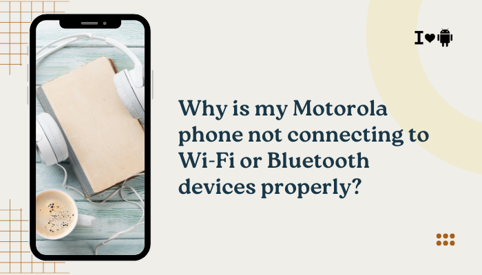 Why is my Motorola phone not connecting to Wi-Fi or Bluetooth devices properly?