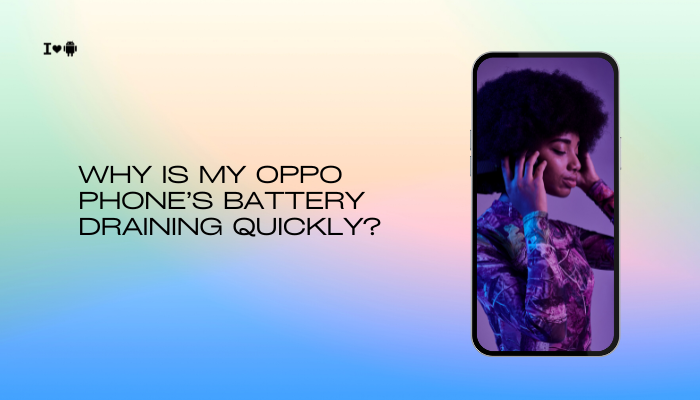 Why is my Oppo phone’s battery draining quickly?
