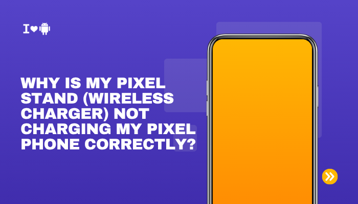 Why is my Pixel Stand (wireless charger) not charging my Pixel phone correctly?