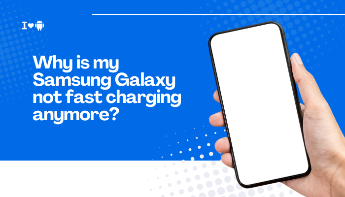 Why is my Samsung Galaxy not fast charging anymore?