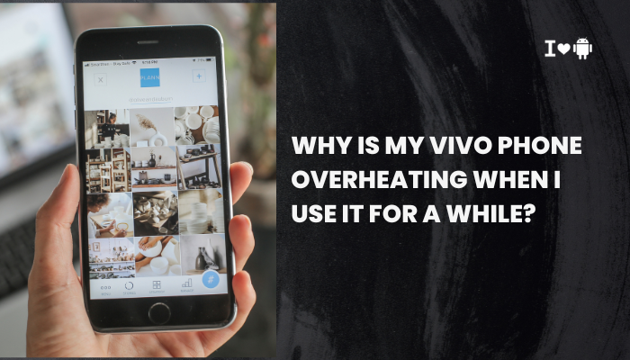 Why is my Vivo phone overheating when I use it for a while?