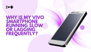 Why is my Vivo smartphone running slow or lagging frequently?