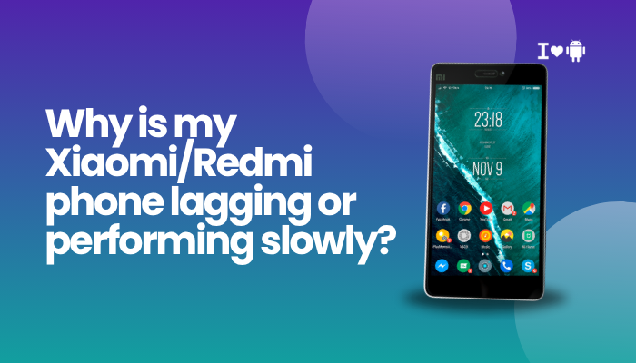 Why is my Xiaomi:Redmi phone lagging or performing slowly?