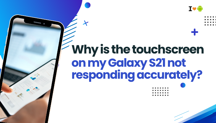 Why is the touchscreen on my Galaxy S21 not responding accurately?