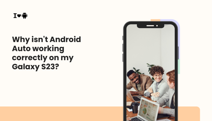 Why isn't Android Auto working correctly on my Galaxy S23? Why isn't Android Auto working correctly on my Galaxy S23?