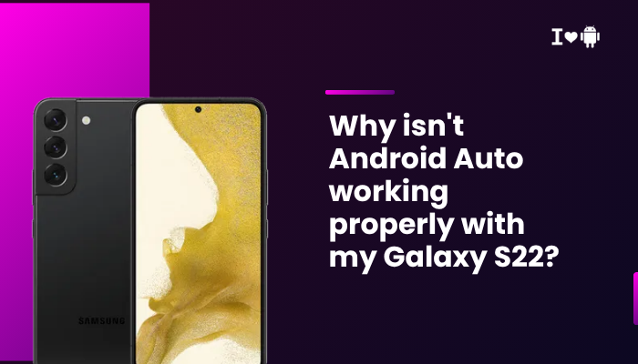 Why isn't Android Auto working properly with my Galaxy S22?