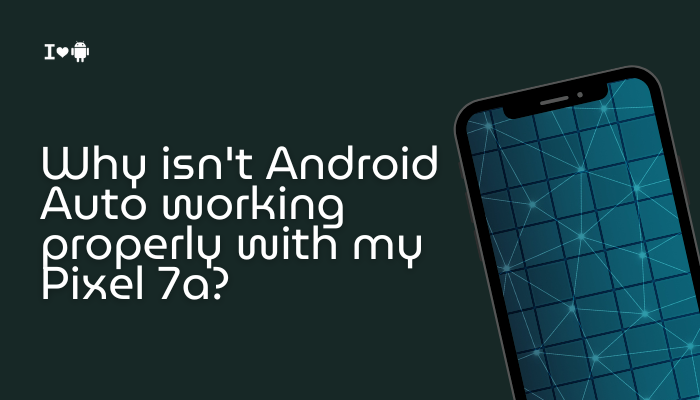 Why isn't Android Auto working properly with my Pixel 7a?