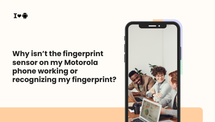 Why isn’t the fingerprint sensor on my Motorola phone working or recognizing my fingerprint?