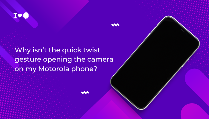 Why isn’t the quick twist gesture opening the camera on my Motorola phone?