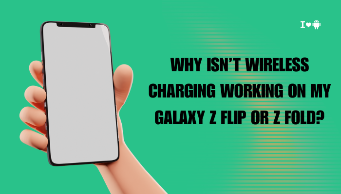 Why isn’t wireless charging working on my Galaxy Z Flip or Z Fold?