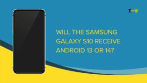 Will the Samsung Galaxy S10 receive Android 13 or 14?