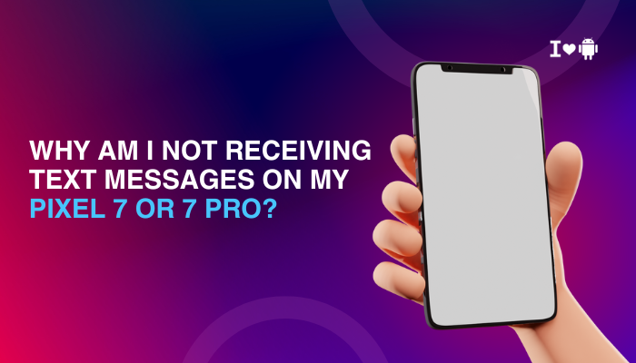 Why Am I Not Receiving Text Messages on My Pixel 7 or 7 Pro?