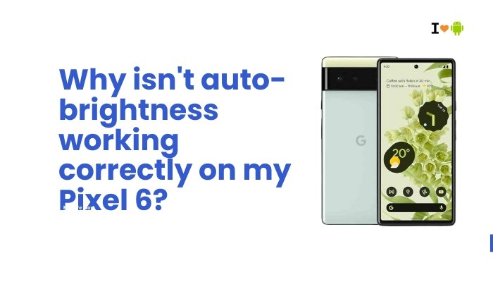 Why isn't auto-brightness working correctly on my Pixel 6?